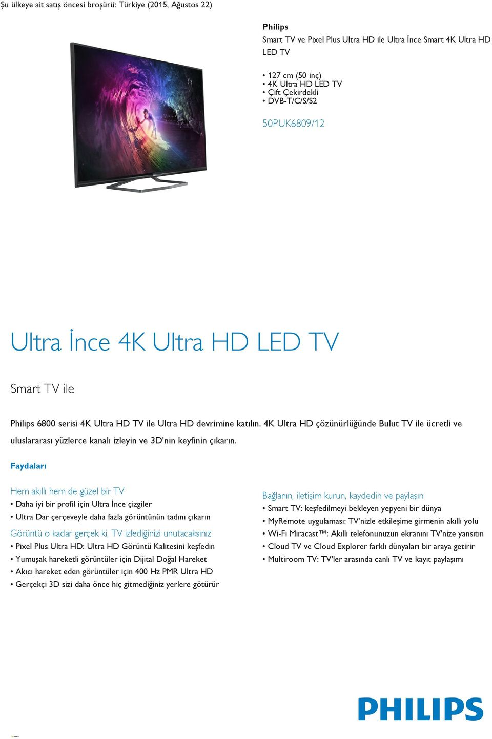 4K Ultra HD çözünürlüğünde Bulut TV ile ücretli ve uluslararası yüzlerce kanalı izleyin ve 3D'nin keyfinin çıkarın.