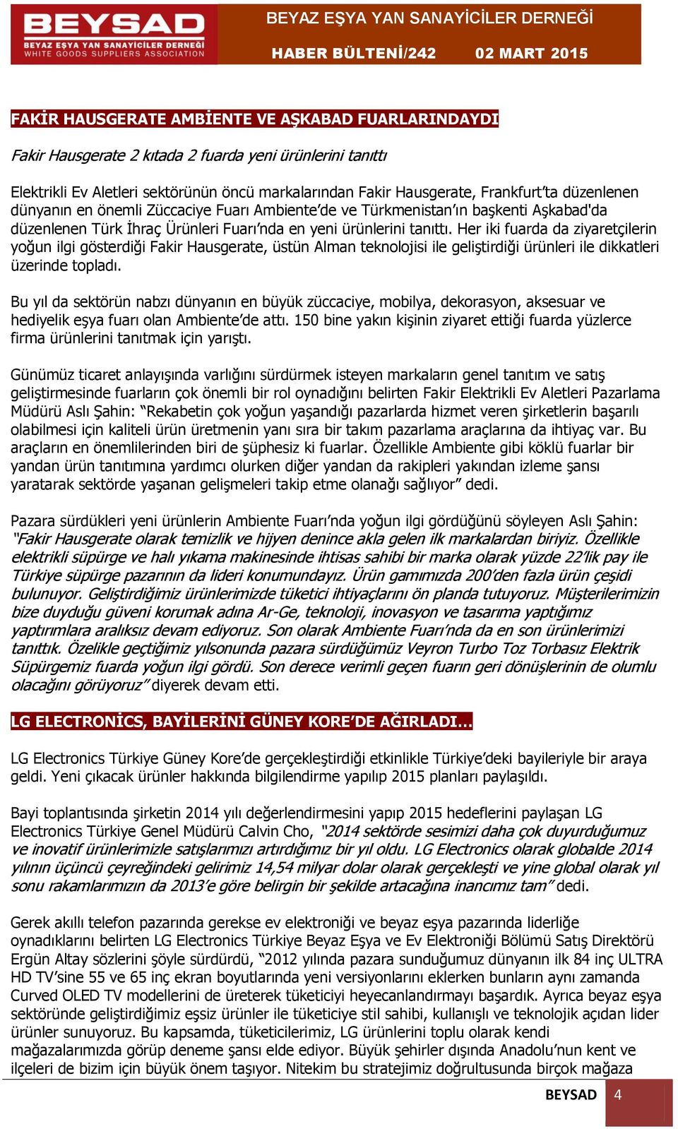 Her iki fuarda da ziyaretçilerin yoğun ilgi gösterdiği Fakir Hausgerate, üstün Alman teknolojisi ile geliştirdiği ürünleri ile dikkatleri üzerinde topladı.