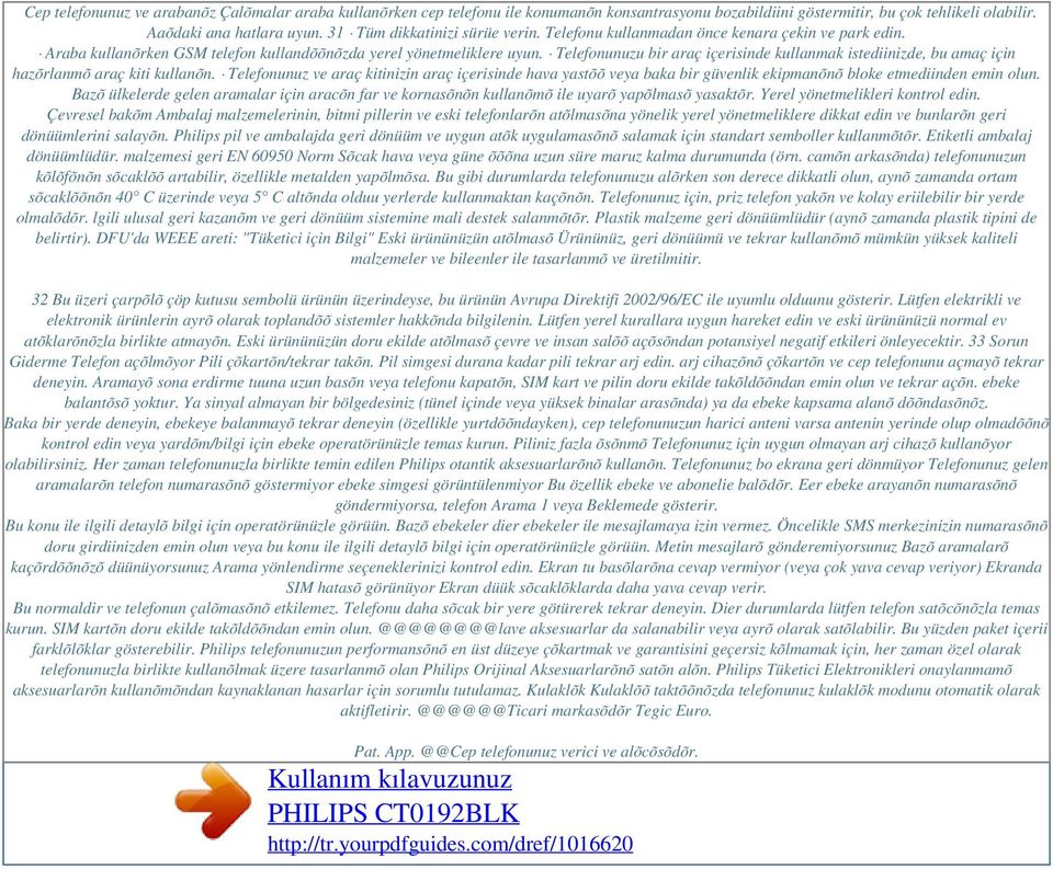 Telefonunuzu bir araç içerisinde kullanmak istediinizde, bu amaç için hazõrlanmõ araç kiti kullanõn.