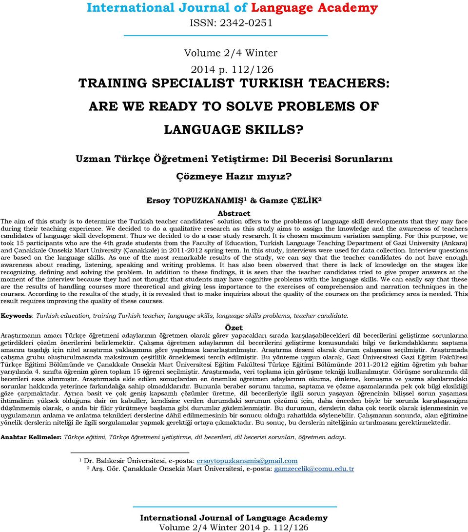 Ersoy TOPUZKANAMIŞ 1 & Gamze ÇELİK 2 Abstract The aim of this study is to determine the Turkish teacher candidates` solution offers to the problems of language skill developments that they may face