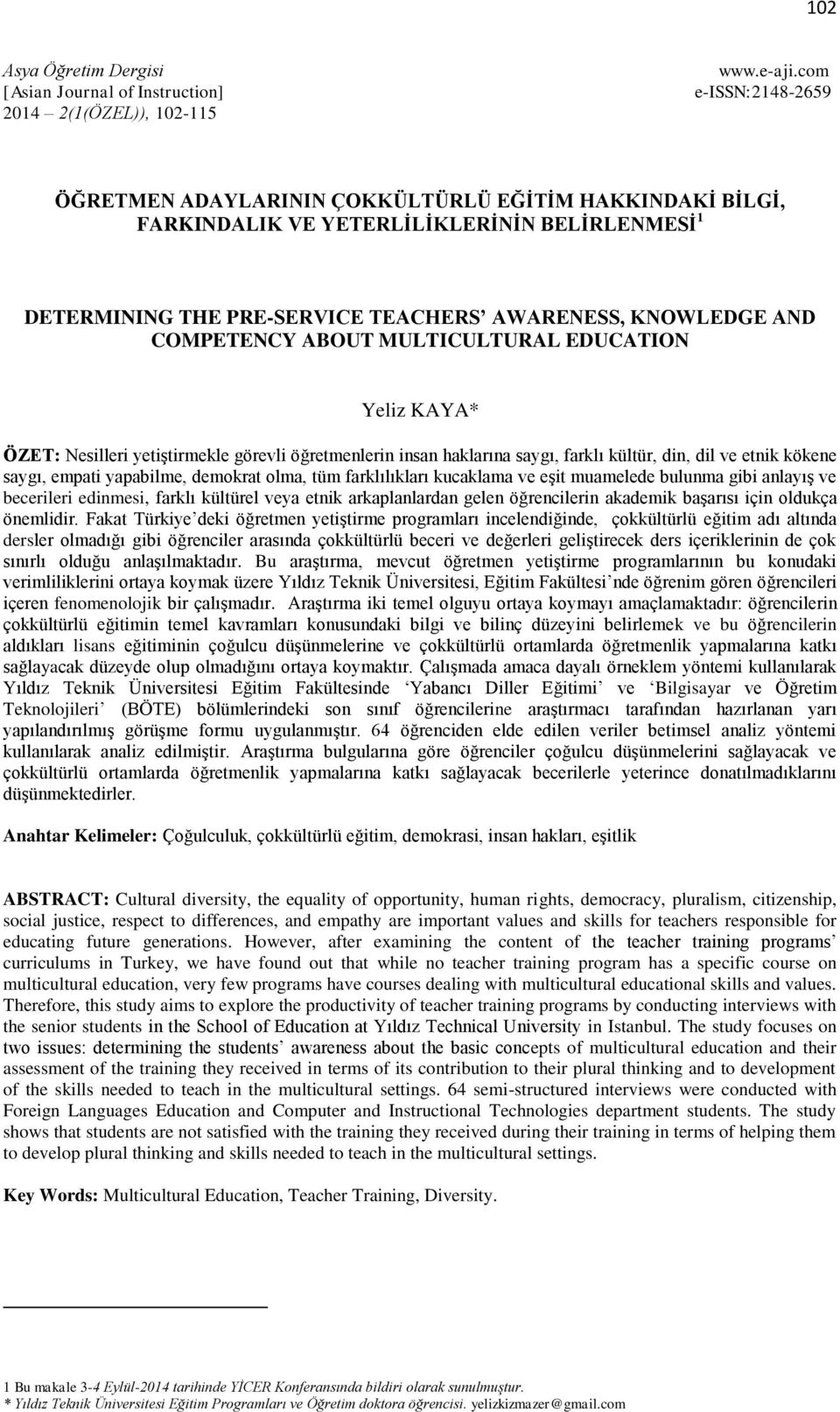 ABOUT MULTICULTURAL EDUCATION Yeliz KAYA* ÖZET: Nesilleri yetiştirmekle görevli öğretmenlerin insan haklarına saygı, farklı kültür, din, dil ve etnik kökene saygı, empati yapabilme, demokrat olma,