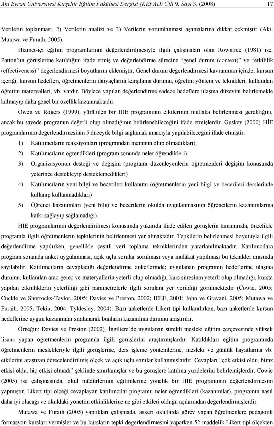 Hizmet-içi eğitim programlarının değerlendirilmesiyle ilgili çalışmaları olan Rowntree (1981) ise, Patton un görüşlerine katıldığını ifade etmiş ve değerlendirme sürecine genel durum (context) ve