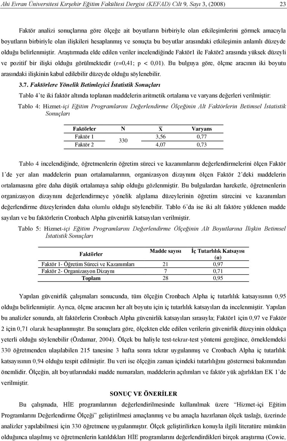 Araştırmada elde edilen veriler incelendiğinde Faktör1 ile Faktör2 arasında yüksek düzeyli ve pozitif bir ilişki olduğu görülmektedir (r=0,41; p < 0,01).