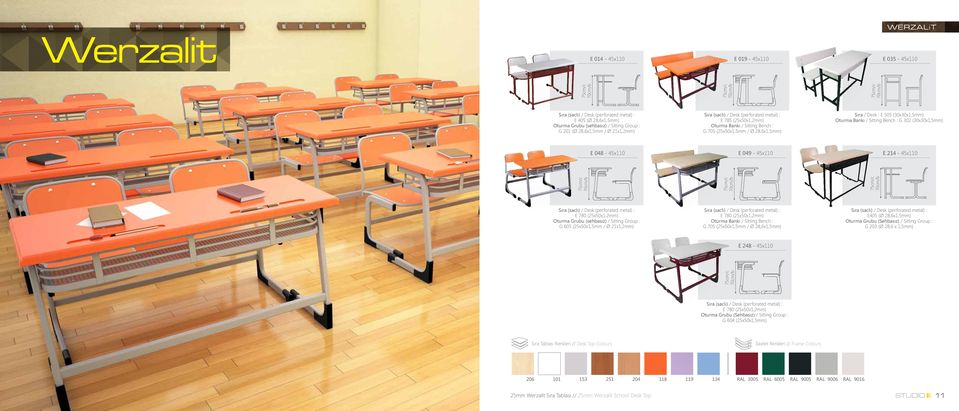 (30x30x1,5mm) E 048-45x110 E 049-45x110 E 214-45x110 Sıra (saclı) / Desk (perforated metal) : E 780 (25x50x1,2mm) Oturma Grubu (sehbasız) / Sitting Group : G 605 (25x50x1,5mm / Ø 21x1,2mm) Sıra