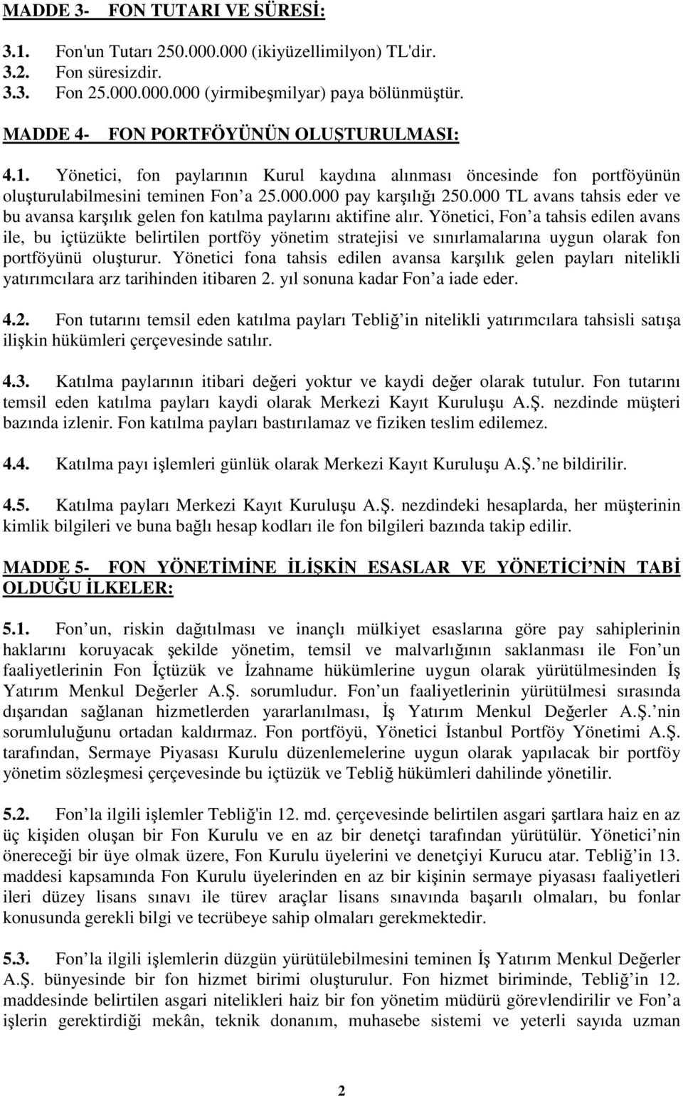 000 TL avans tahsis eder ve bu avansa karşılık gelen fon katılma paylarını aktifine alır.