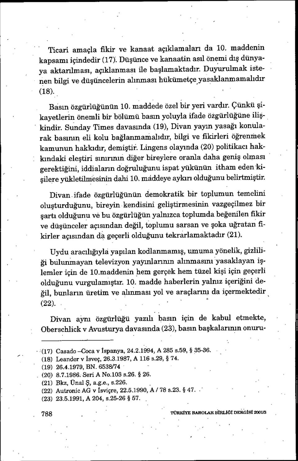 Çünkü şikayetlerin önemli bir bölümü bas ın yoluyla ifade özgürlü ğüne ilişkindir.