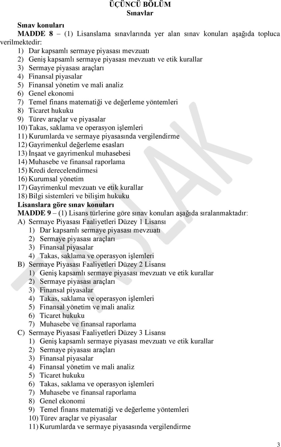 Takas, saklama ve operasyon işlemleri 11) Kurumlarda ve sermaye piyasasında vergilendirme 12) Gayrimenkul değerleme esasları 13) İnşaat ve gayrimenkul muhasebesi 14) Muhasebe ve finansal raporlama