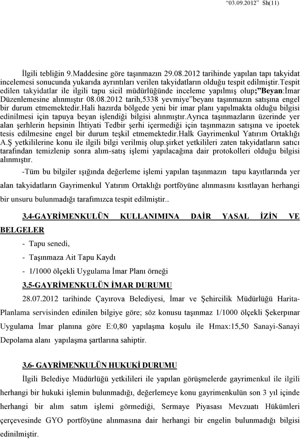 08.2012 tarih,5338 yevmiye beyanı taşınmazın satışına engel bir durum etmemektedir.