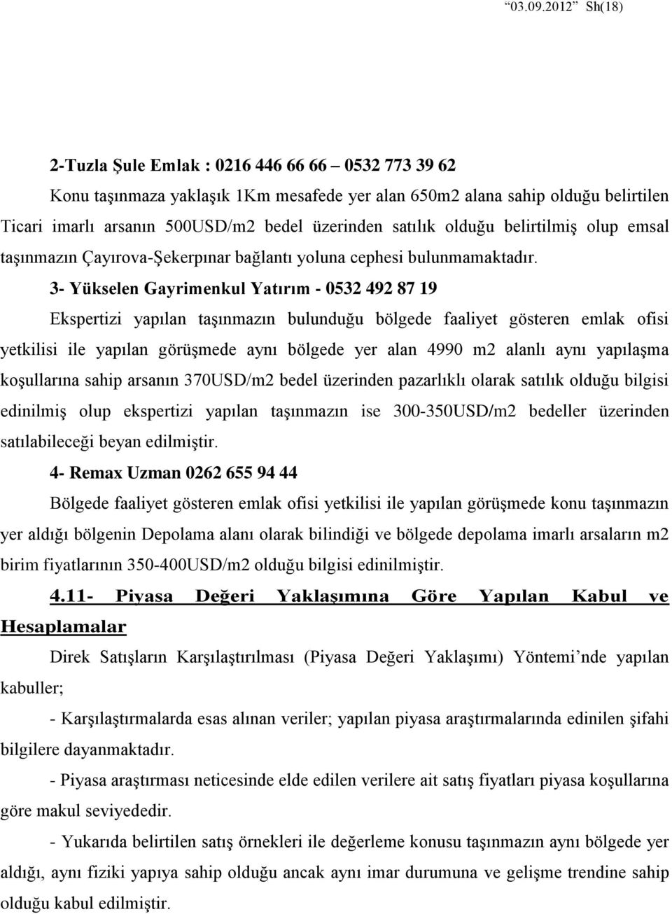 satılık olduğu belirtilmiş olup emsal taşınmazın Çayırova-Şekerpınar bağlantı yoluna cephesi bulunmamaktadır.