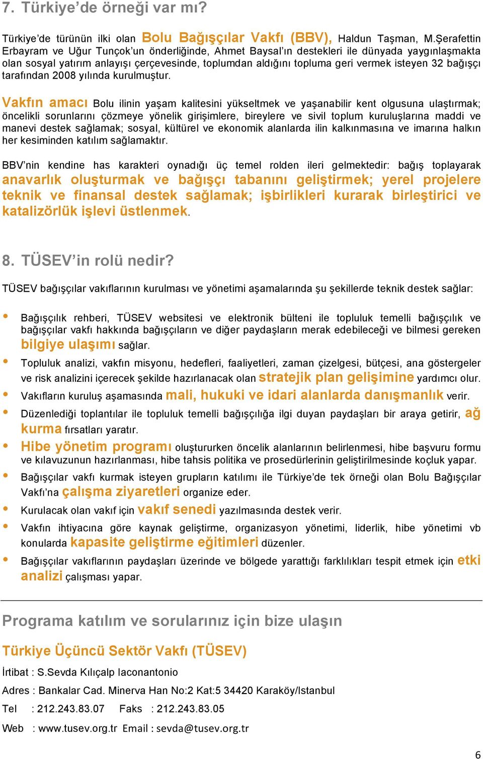 bağışçı tarafından 2008 yılında kurulmuştur.