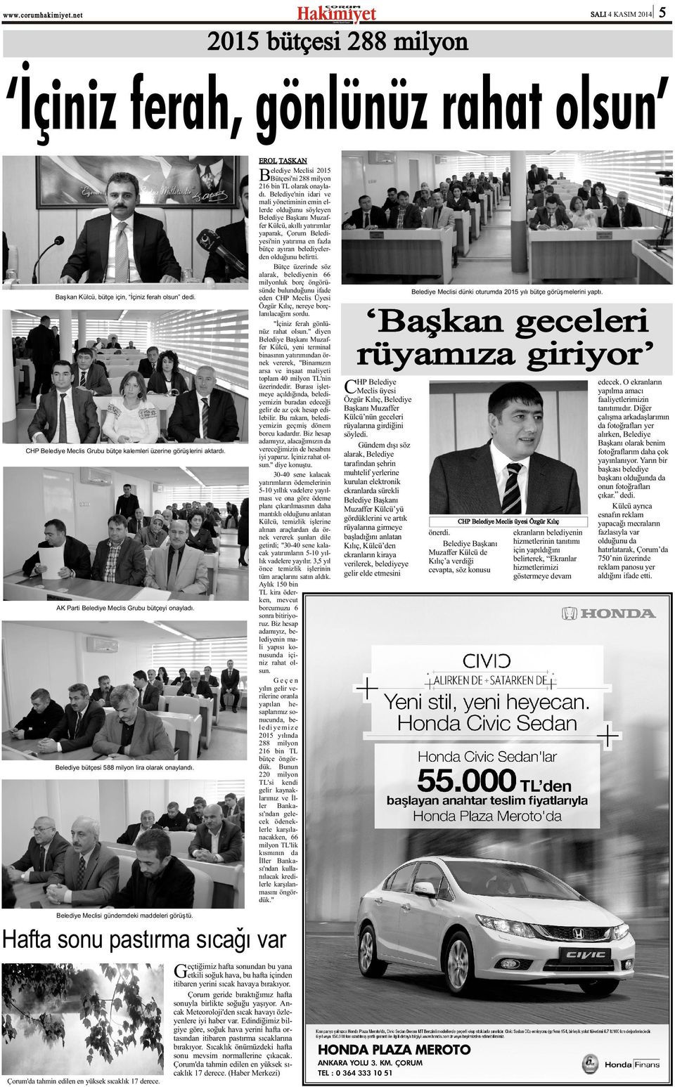 elediye Meclisi 5 Bütçesi'ni 88 milyon 6 bin TL olarak onayladý.