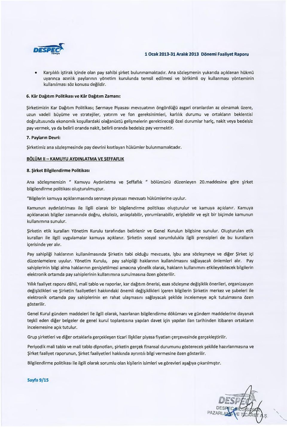 Kar Dag t m Politikas ve Kar Dag1t1m Zamam: ~irketimizin Kar Dag1t1m Palitikas1; Sermaye Piyasas1 mevzuatmm ongordugu asgari aranlardan az almamak uzere, uzun vadeli buyume ve stratejiler, yat1r1m ve