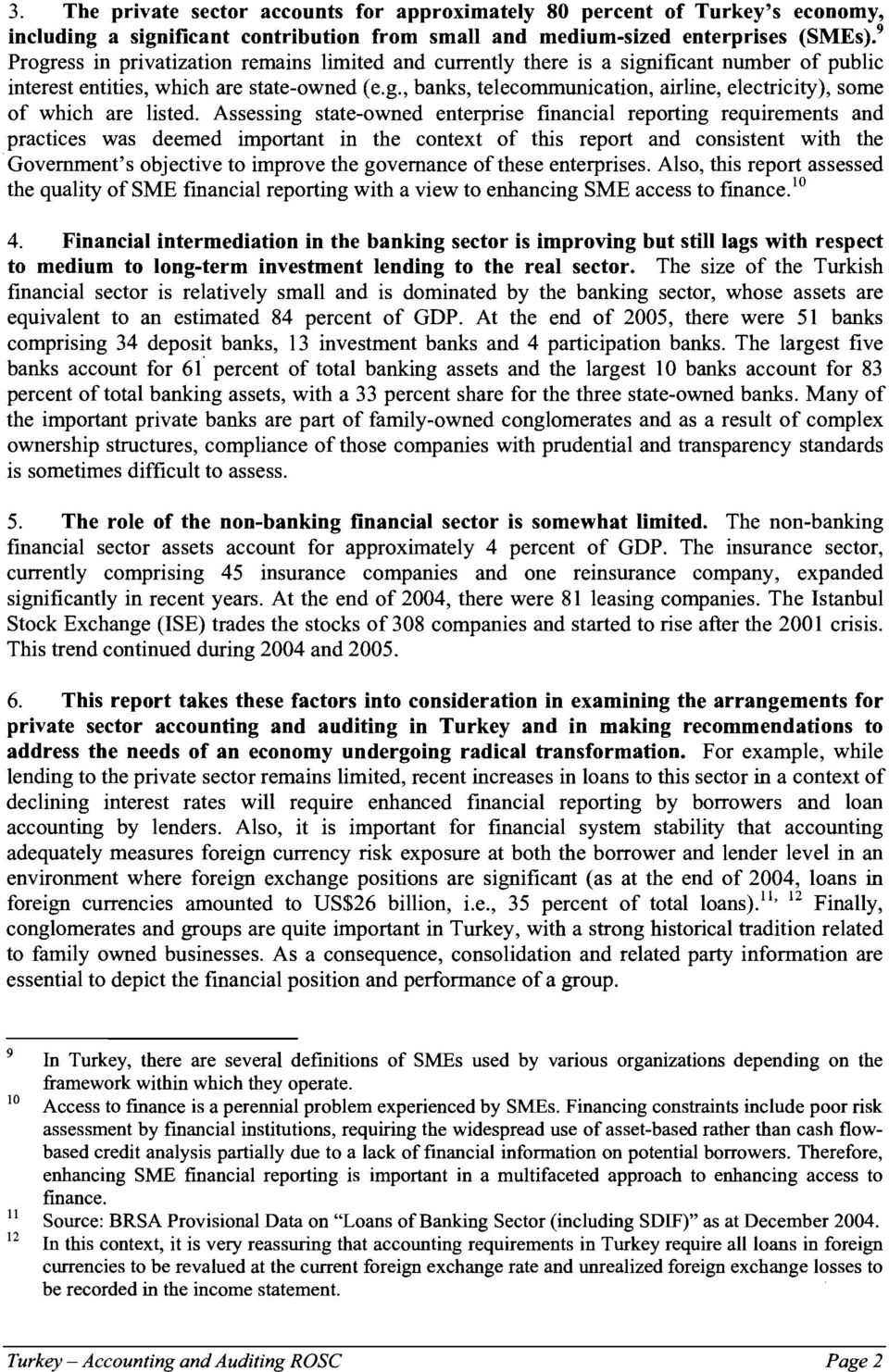 Assessing state-owned enterprise financial reporting requirements and practices was deemed important in the context of this report and consistent with the Government's objective to improve the