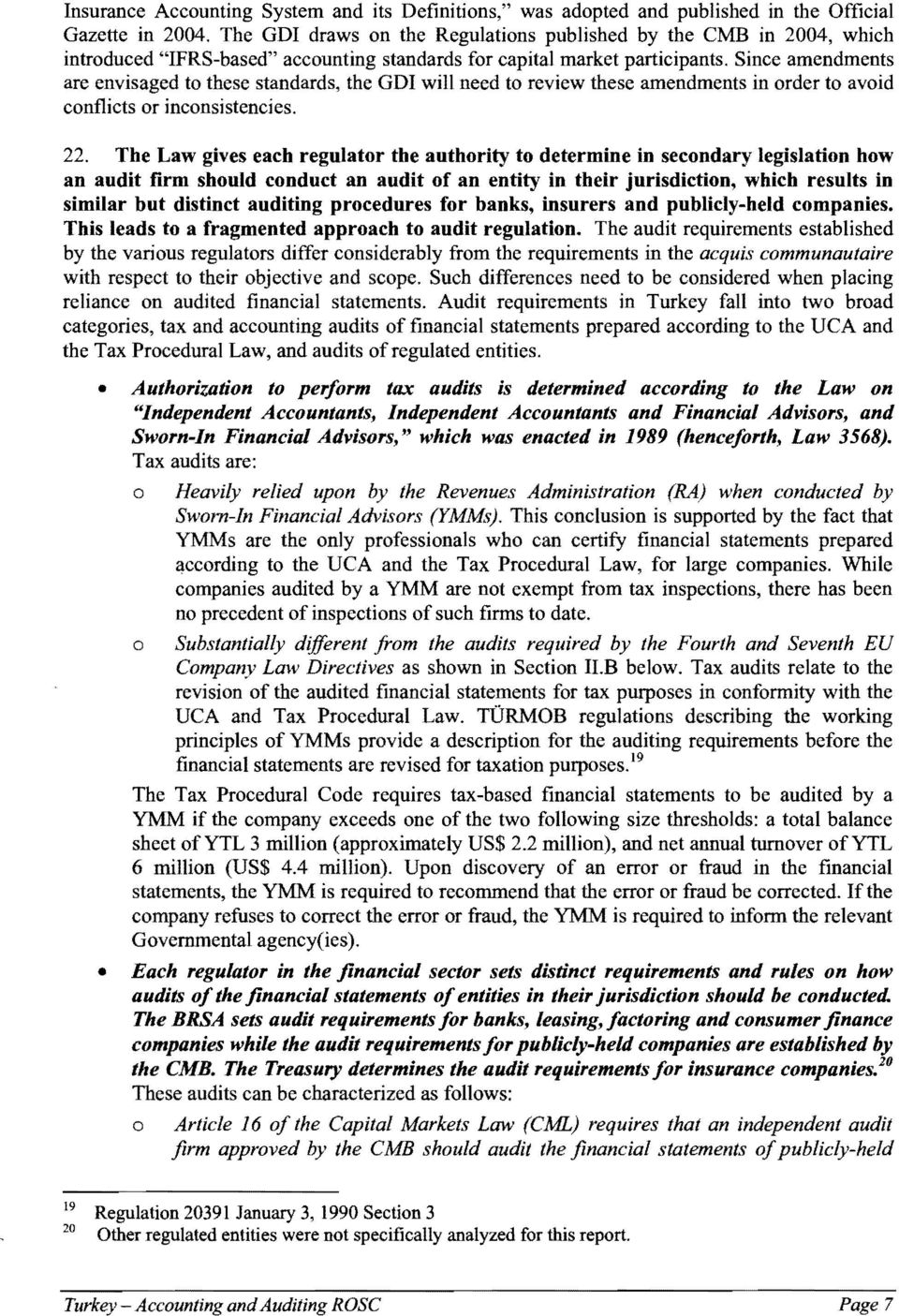 Since amendments are envisaged to these standards, the GDI will need to review these amendments in order to avoid conflicts or inconsistencies. 22.