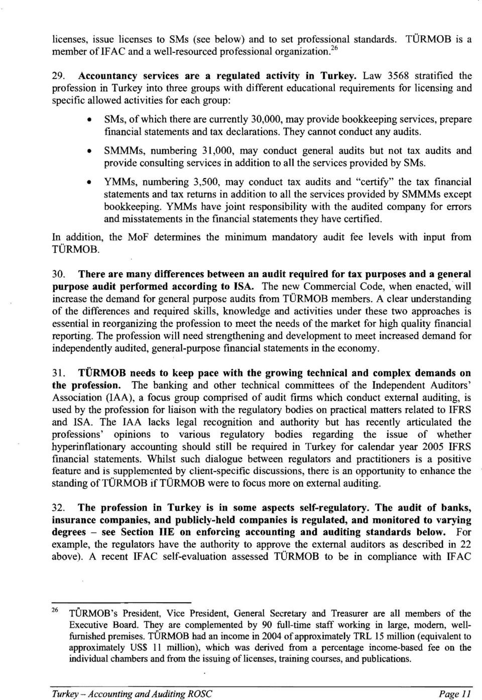 Law 3568 stratified the profession in Turkey into three groups with different educational requirements for licensing and specific allowed activities for each group: SMs, of which there are currently