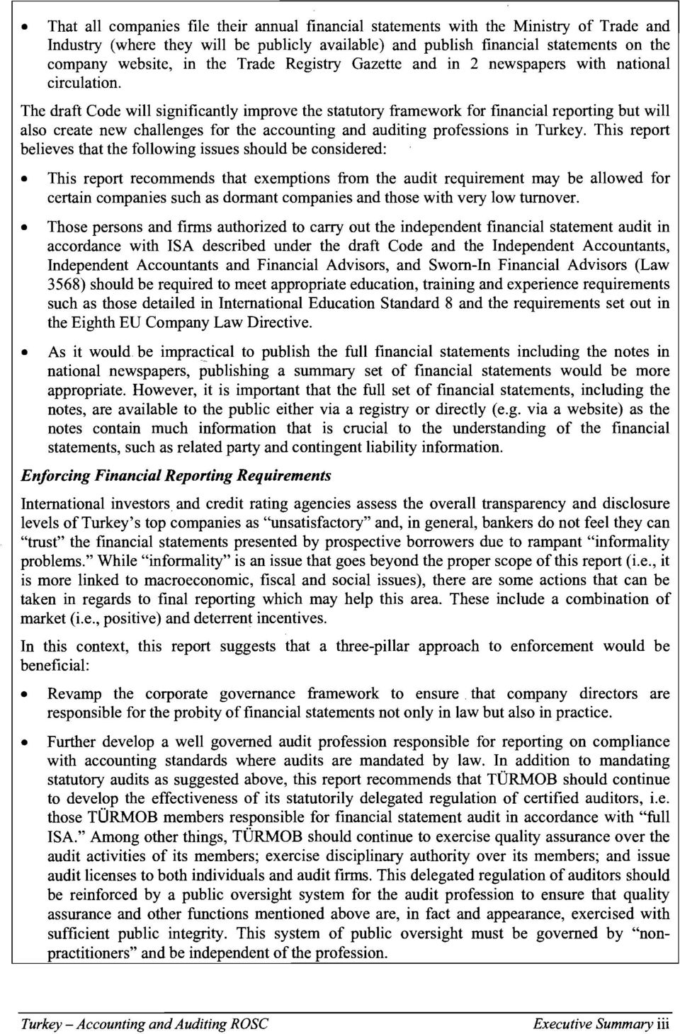 The draft Code will significantly improve the statutory framework for fmancial reporting but will also create new challenges for the accounting and auditing professions in Turkey.