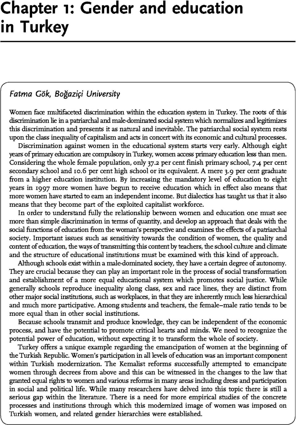 The patriarchal social system rests upon the class inequality of capitalism and acts in concert with its eoonomic and cultural processes.