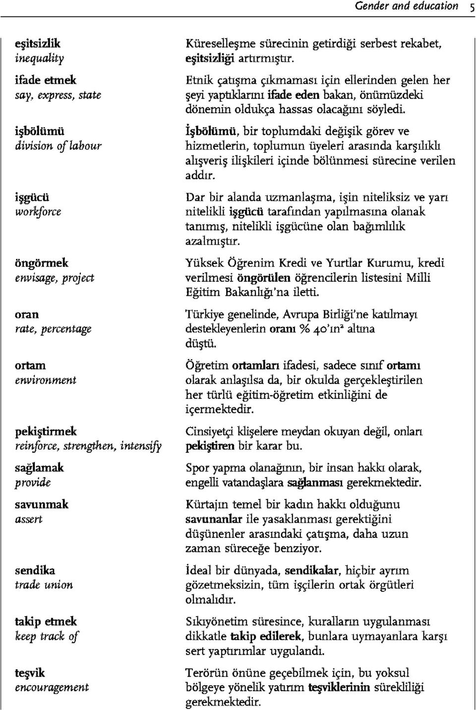 gi serbest rekabet, efitsizligi artt.rmr tlr. Etnik ~tl ma anamas1 i9fl ellerinden gelen her eyi yaptrklan:m ifade eden bakan, onfuniizdeki donemin olduk~ hassas olacagmr soyledi.