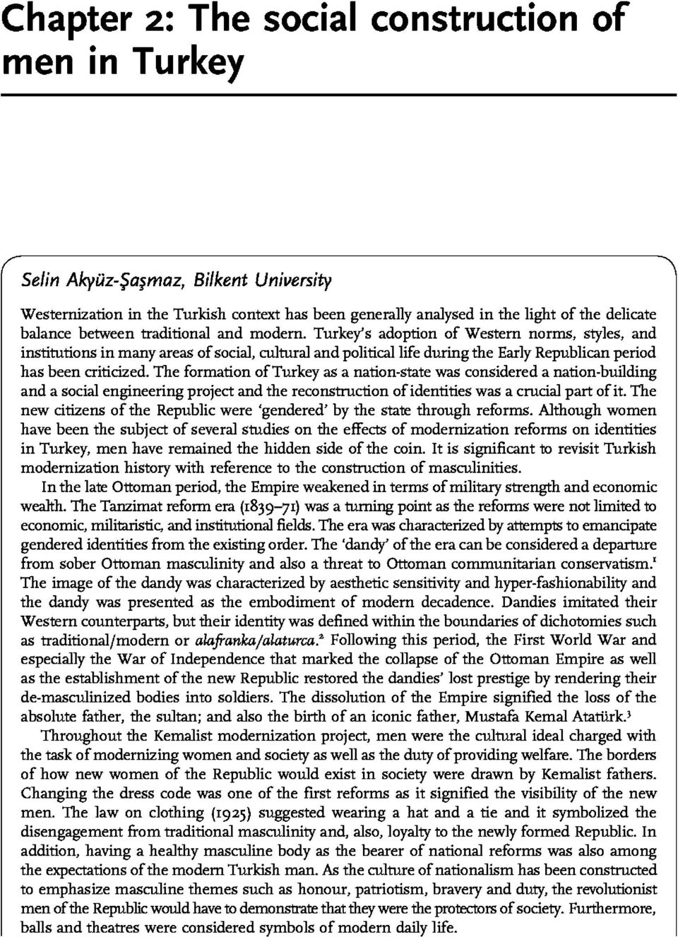 The formation ofturkey as a nation-state was considered a nation-building and a social engineering project and the reconstruction of identities was a crucial part of it.