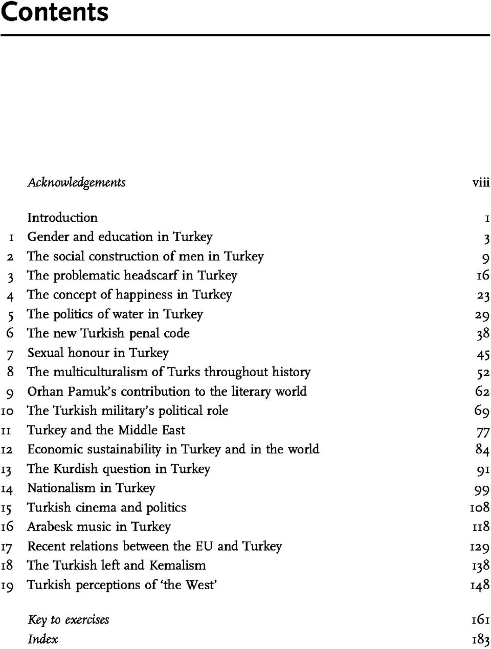 literary world 62 IO The Turkish military's political role 69 II Turkey and the Middle East 77 I2 Economic sustainability in Turkey and in the world 84 I3 The Kurdish question in Turkey 9I I4