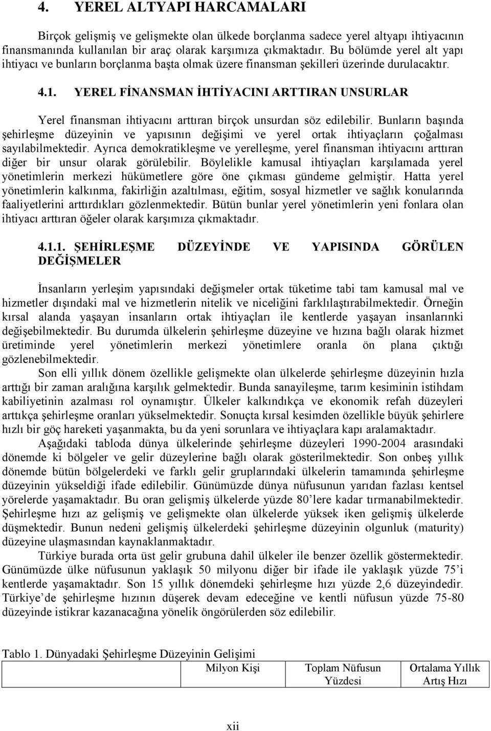 YEREL FİNANSMAN İHTİYACINI ARTTIRAN UNSURLAR Yerel finansman ihtiyacını arttıran birçok unsurdan söz edilebilir.