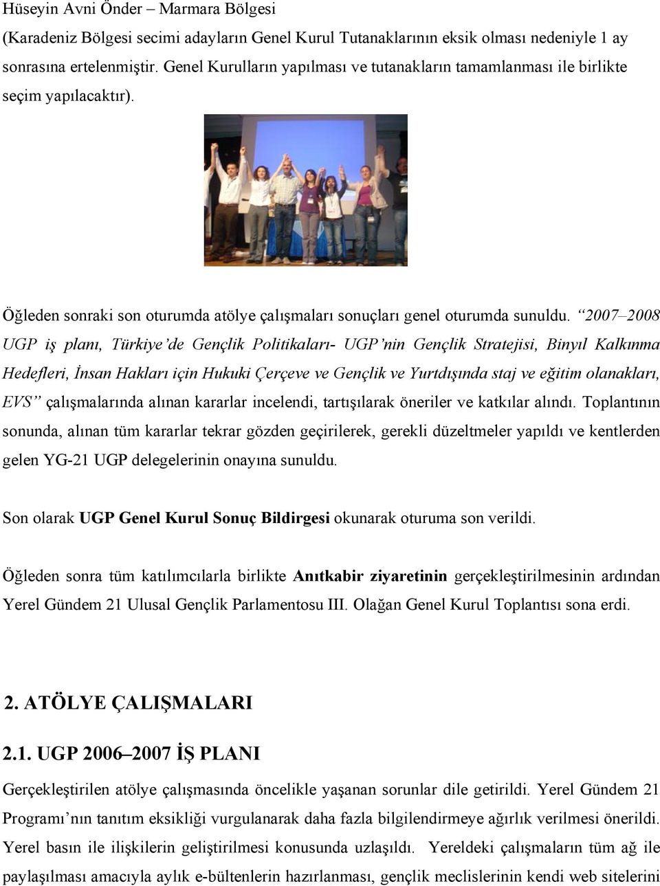 2007 2008 UGP iş planı, Türkiye de Gençlik Politikaları- UGP nin Gençlik Stratejisi, Binyıl Kalkınma Hedefleri, İnsan Hakları için Hukuki Çerçeve ve Gençlik ve Yurtdışında staj ve eğitim olanakları,