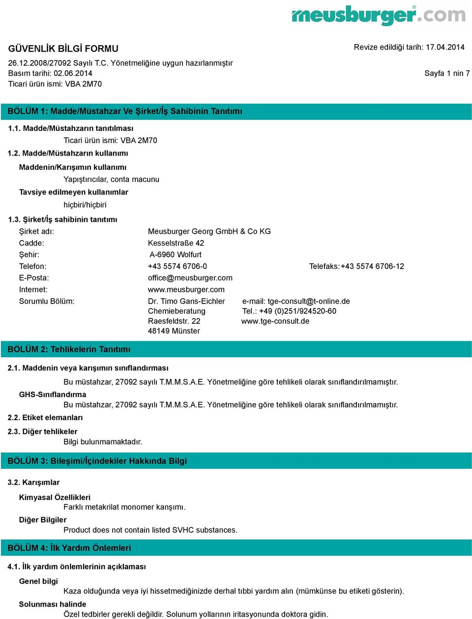 Bölüm: BÖLÜM 2: Tehlikelerin Tanıtımı 2.1. Maddenin veya karışımın sınıflandırması office@meusburger.com www.meusburger.com Dr. Timo Gans-Eichler e-mail: tge-consult@t-online.de Chemieberatung Tel.