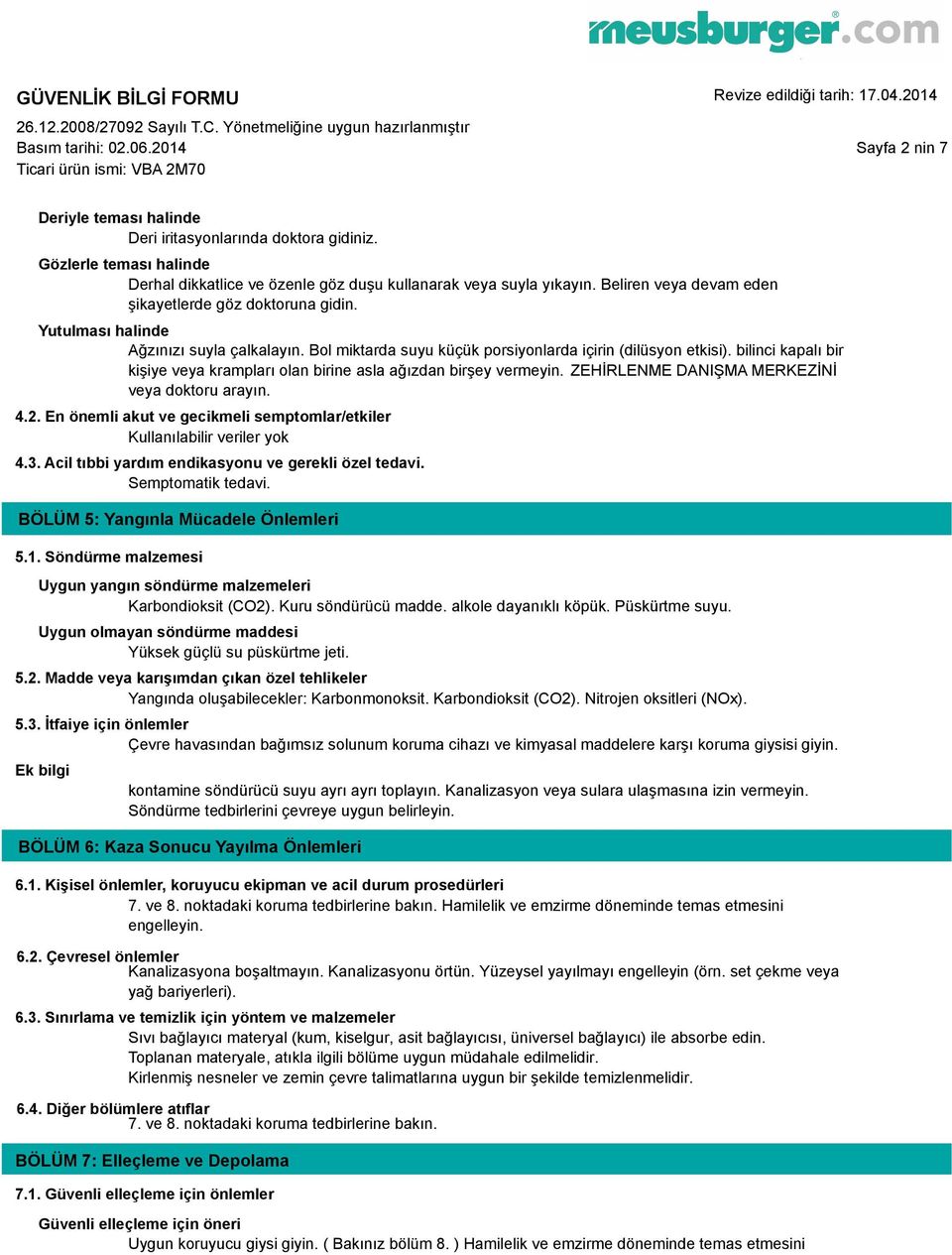 bilinci kapalı bir kişiye veya krampları olan birine asla ağızdan birşey vermeyin. ZEHİRLENME DANIŞMA MERKEZİNİ veya doktoru arayın. 4.2. En önemli akut ve gecikmeli semptomlar/etkiler 4.3.