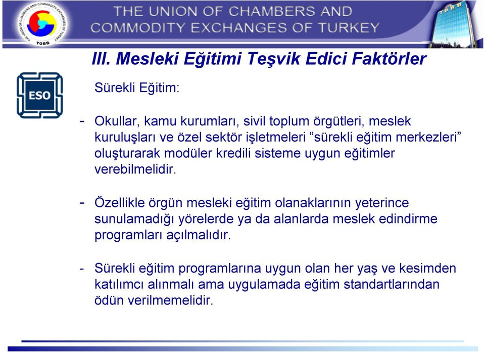 - Özellikle örgün mesleki eğitim olanaklarının yeterince sunulamadığı yörelerde ya da alanlarda meslek edindirme programları