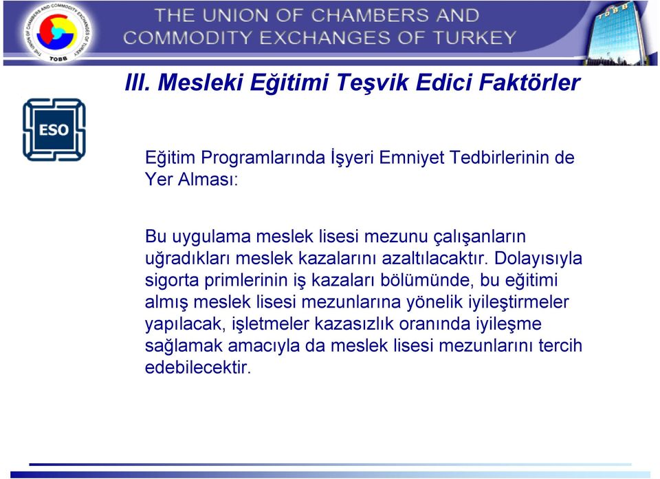 Dolayısıyla sigorta primlerinin iş kazaları bölümünde, bu eğitimi almış meslek lisesi mezunlarına yönelik