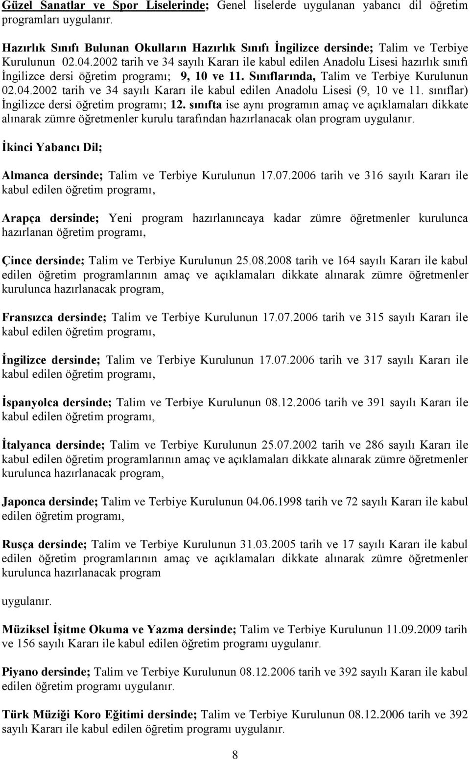 2002 tarih ve 34 sayılı Kararı ile kabul edilen Anadolu Lisesi (9, 10 ve 11. sınıflar) İngilizce dersi öğretim programı; 12.