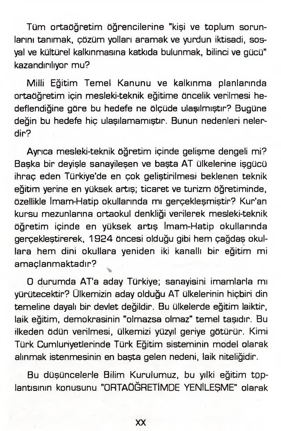 Bugüne değin bu hedefe hiç ulaşılamamıştır. Bunun nedenleri nelerdir? Ayrıca mesleki-teknik öğretim içinde gelişme dengeli mi?