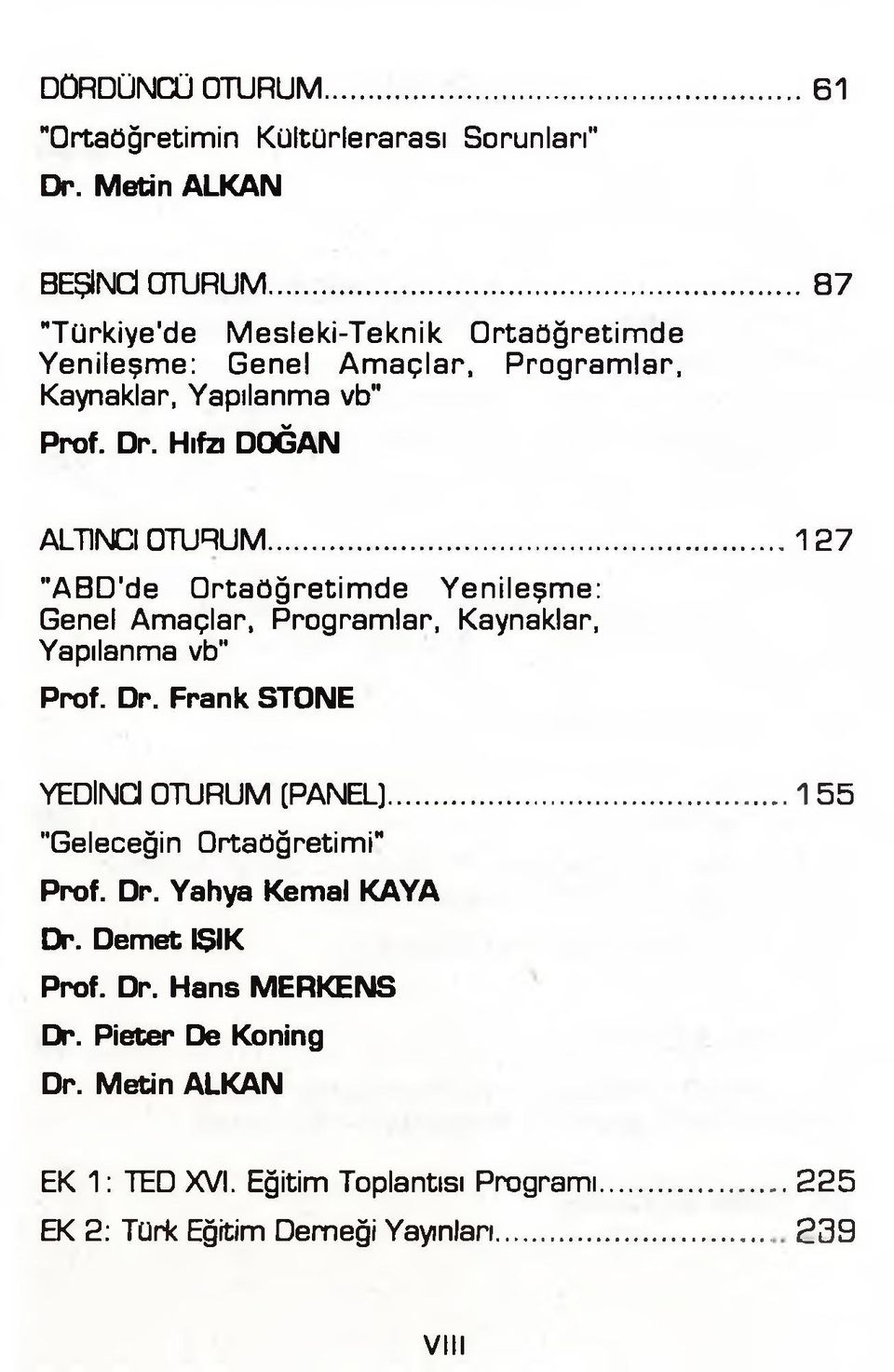 ..1 27 "ABD'de O rtaöğretim de Yenileşme: Genel Amaçlar, Programlar, Kaynaklar, Yapılanma vb" Prof. Dr. Frank STONE YEDİNCİ OTURUM (PANEL).