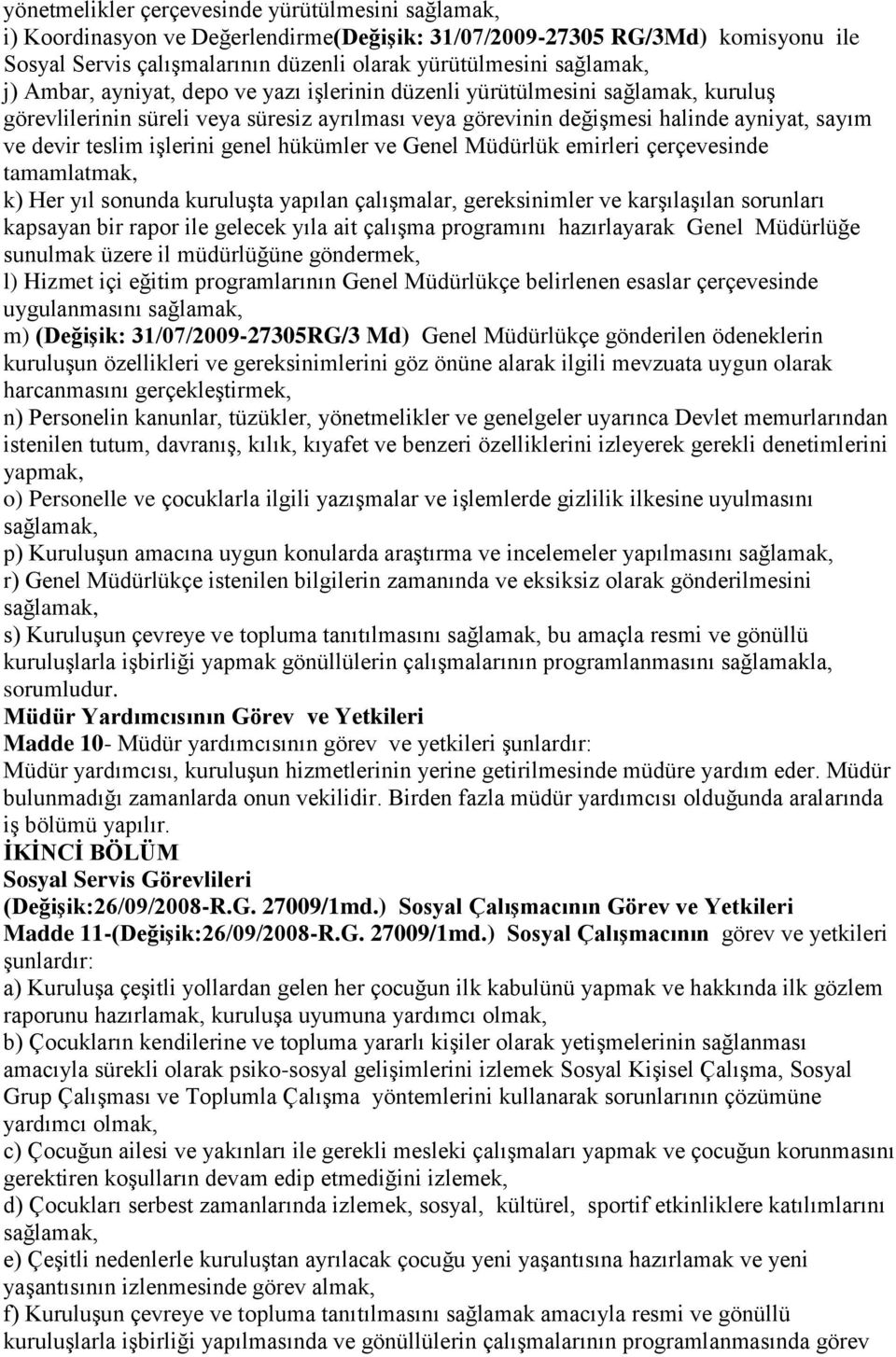 genel hükümler ve Genel Müdürlük emirleri çerçevesinde tamamlatmak, k) Her yıl sonunda kuruluşta yapılan çalışmalar, gereksinimler ve karşılaşılan sorunları kapsayan bir rapor ile gelecek yıla ait