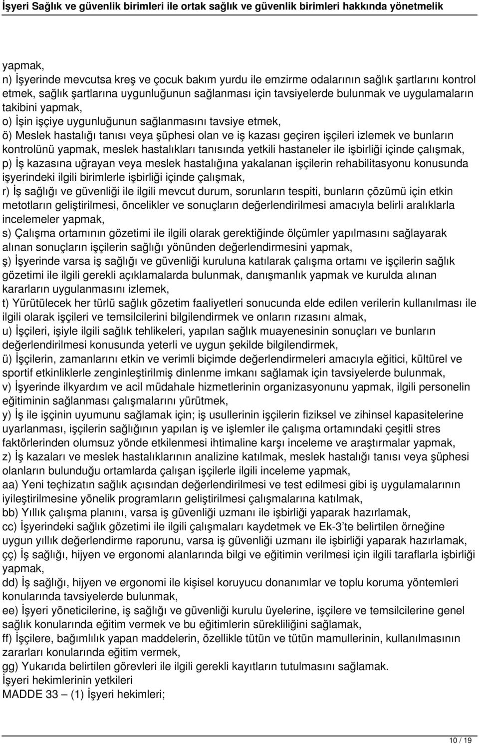 hastalıkları tanısında yetkili hastaneler ile işbirliği içinde çalışmak, p) İş kazasına uğrayan veya meslek hastalığına yakalanan işçilerin rehabilitasyonu konusunda işyerindeki ilgili birimlerle