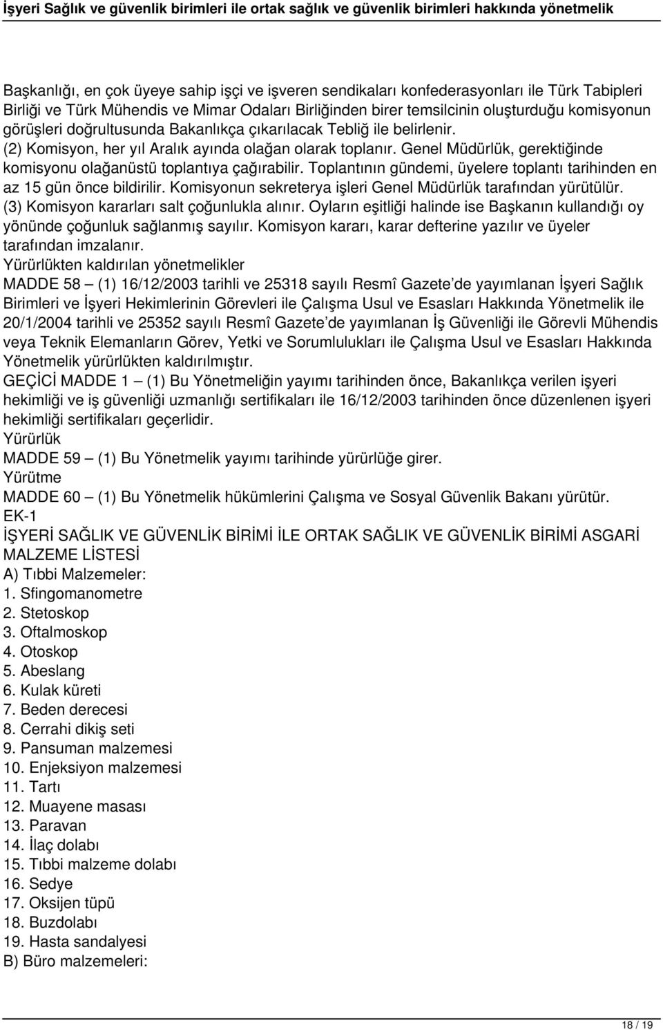 Genel Müdürlük, gerektiğinde komisyonu olağanüstü toplantıya çağırabilir. Toplantının gündemi, üyelere toplantı tarihinden en az 15 gün önce bildirilir.