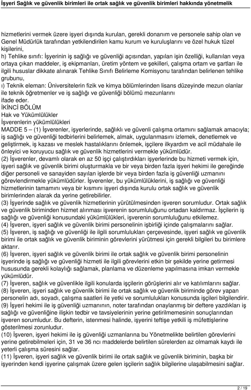 ilgili hususlar dikkate alınarak Tehlike Sınıfı Belirleme Komisyonu tarafından belirlenen tehlike grubunu, ı) Teknik eleman: Üniversitelerin fizik ve kimya bölümlerinden lisans düzeyinde mezun