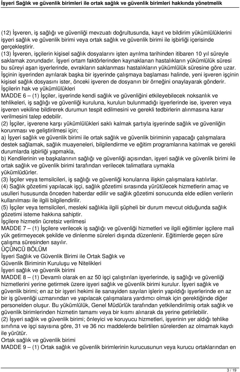 İşyeri ortam faktörlerinden kaynaklanan hastalıkların yükümlülük süresi bu süreyi aşan işyerlerinde, evrakların saklanması hastalıkların yükümlülük süresine göre uzar.