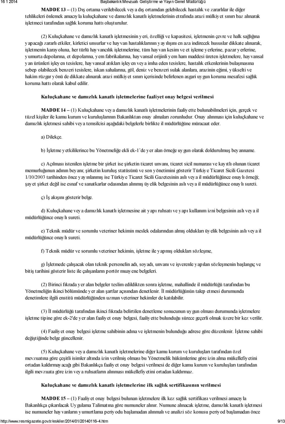 (2) Kuluçkahane ve damızlık kanatlı işletmesinin yeri, özelliği ve kapasitesi, işletmenin çevre ve halk sağlığına yapacağı zararlı etkiler, kirletici unsurlar ve hayvan hastalıklarının yayılışını en