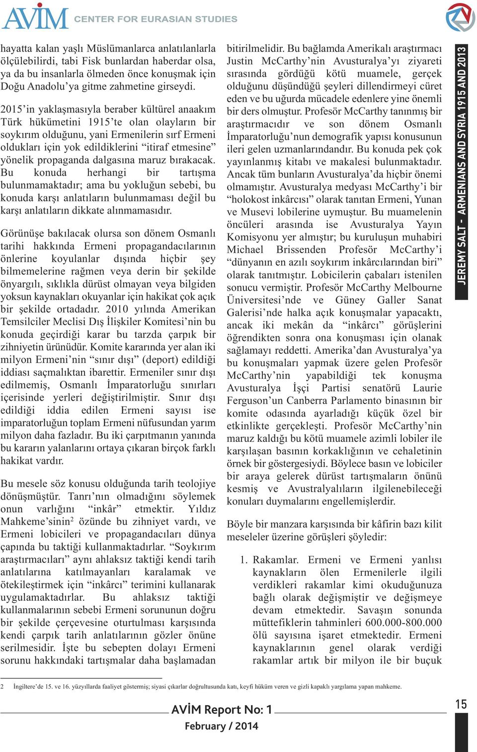 propaganda dalgasına maruz bırakacak. Bu konuda herhangi bir tartışma bulunmamaktadır; ama bu yokluğun sebebi, bu konuda karşı anlatıların bulunmaması değil bu karşı anlatıların dikkate alınmamasıdır.