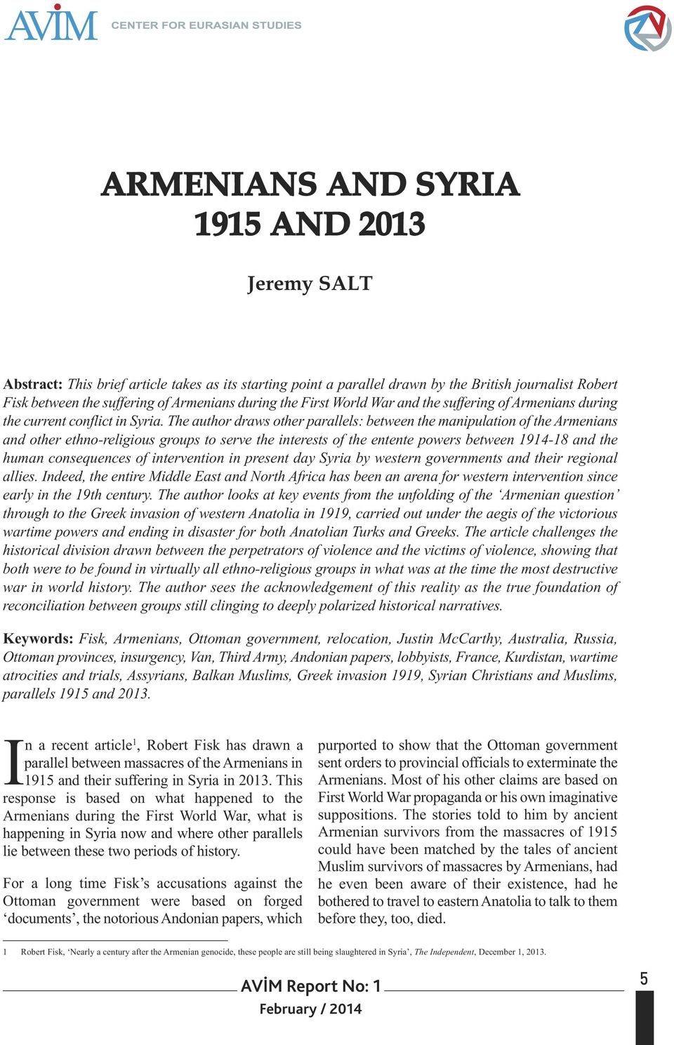 The author draws other parallels: between the manipulation of the Armenians and other ethno-religious groups to serve the interests of the entente powers between 1914-18 and the human consequences of