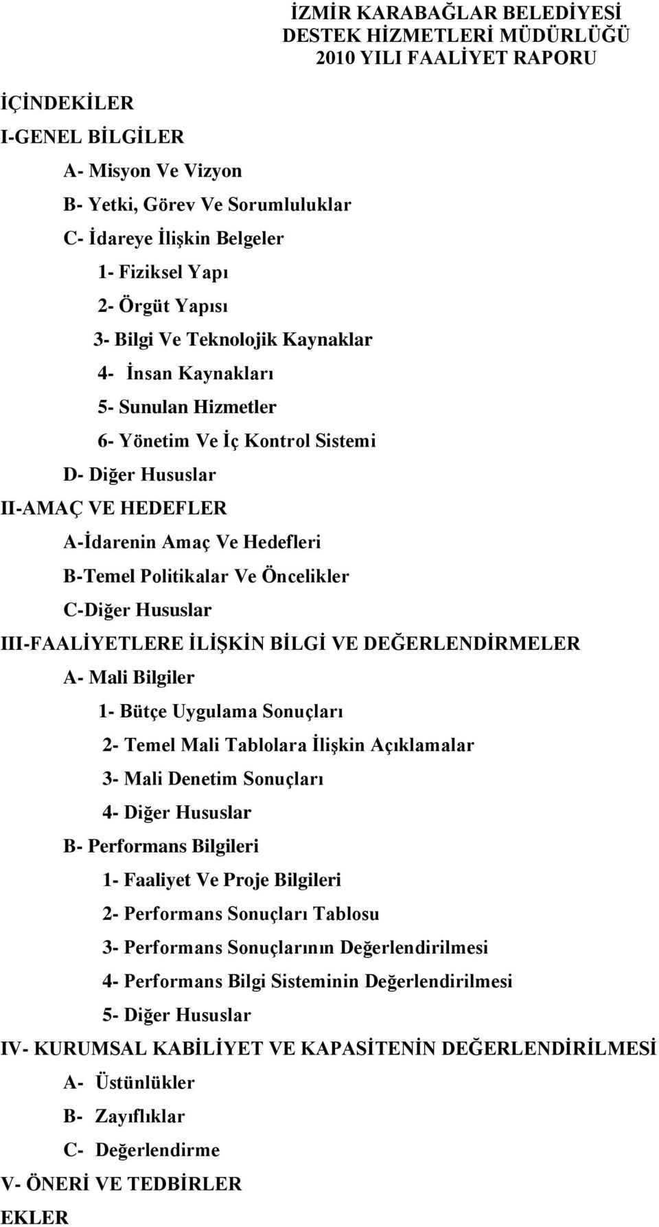 DESTEK HĠZMEERĠ 2010 YILI FAALĠYET RAPORU III-FAALĠYEERE ĠLĠġKĠN BĠLGĠ VE DEĞERLENDĠRMELER A- Mali Bilgiler 1- Bütçe Uygulama Sonuçları 2- Temel Mali Tablolara ĠliĢkin Açıklamalar 3- Mali Denetim