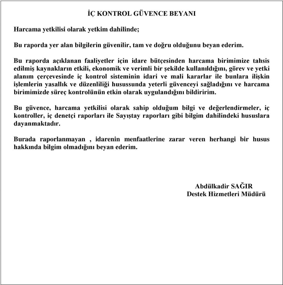 kontrol sisteminin idari ve mali kararlar ile bunlara iliģkin iģlemlerin yasallık ve düzenliliği husussunda yeterli güvenceyi sağladığını ve harcama birimimizde süreç kontrolünün etkin olarak