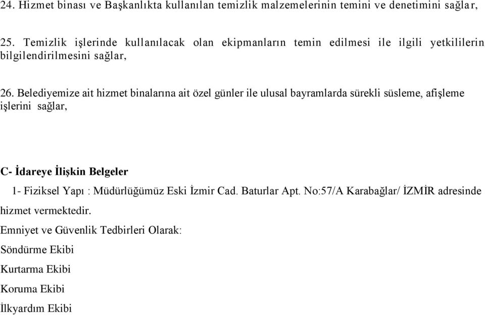 Belediyemize ait hizmet binalarına ait özel günler ile ulusal bayramlarda sürekli süsleme, afiģleme iģlerini sağlar, C- Ġdareye ĠliĢkin Belgeler