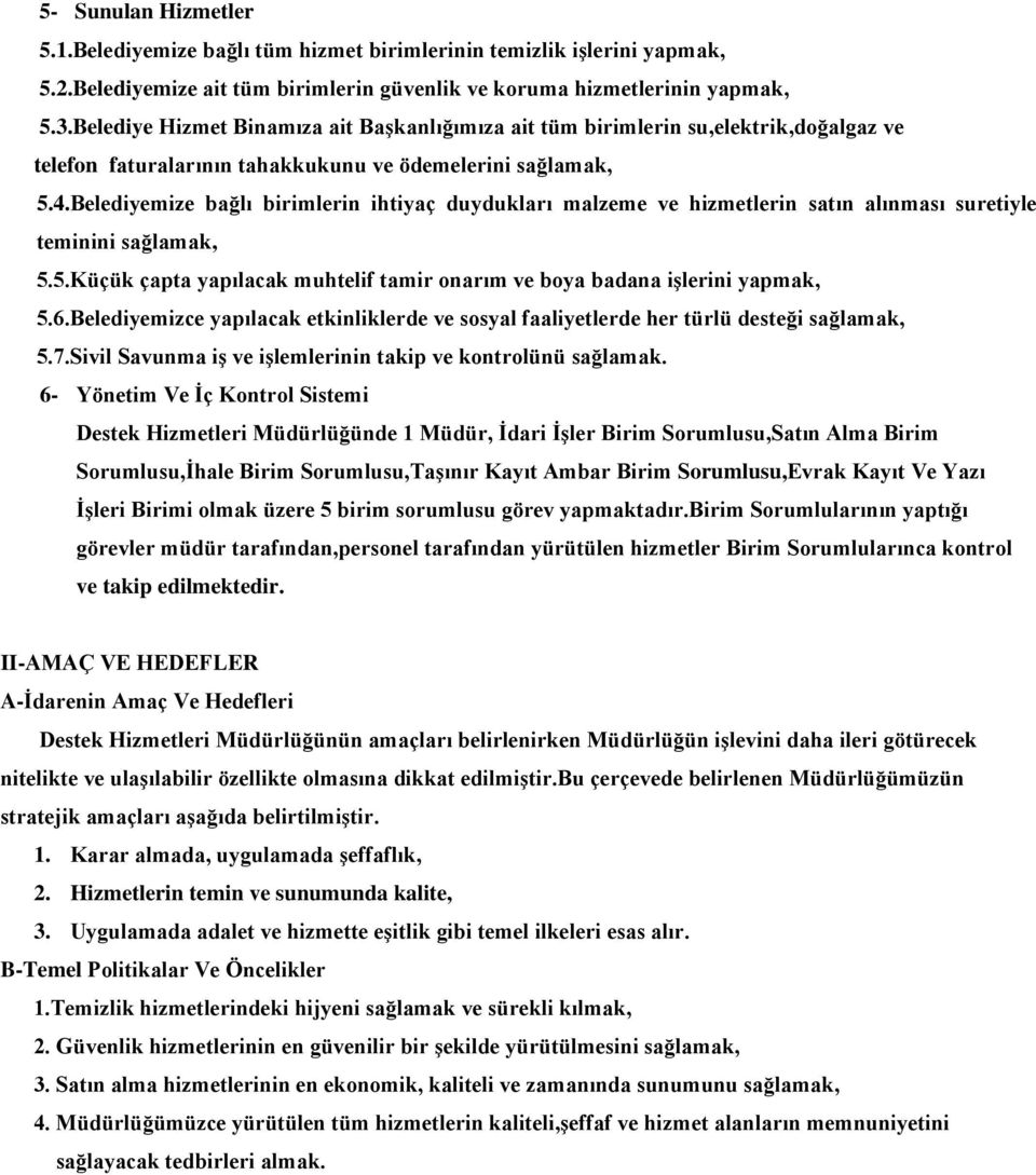 Belediyemize bağlı birimlerin ihtiyaç duydukları malzeme ve hizmetlerin satın alınması suretiyle teminini sağlamak, 5.5.Küçük çapta yapılacak muhtelif tamir onarım ve boya badana iģlerini yapmak, 5.6.