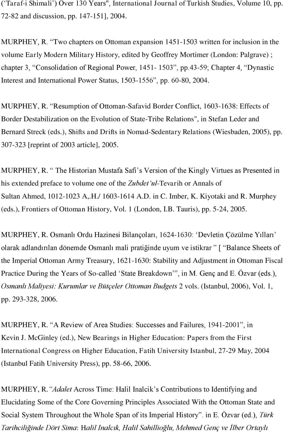 Power, 1451-1503, pp.43-59; Chapter 4, Dynastic Interest and International Power Status, 1503-1556, pp. 60-80, 2004. MURPHEY, R.