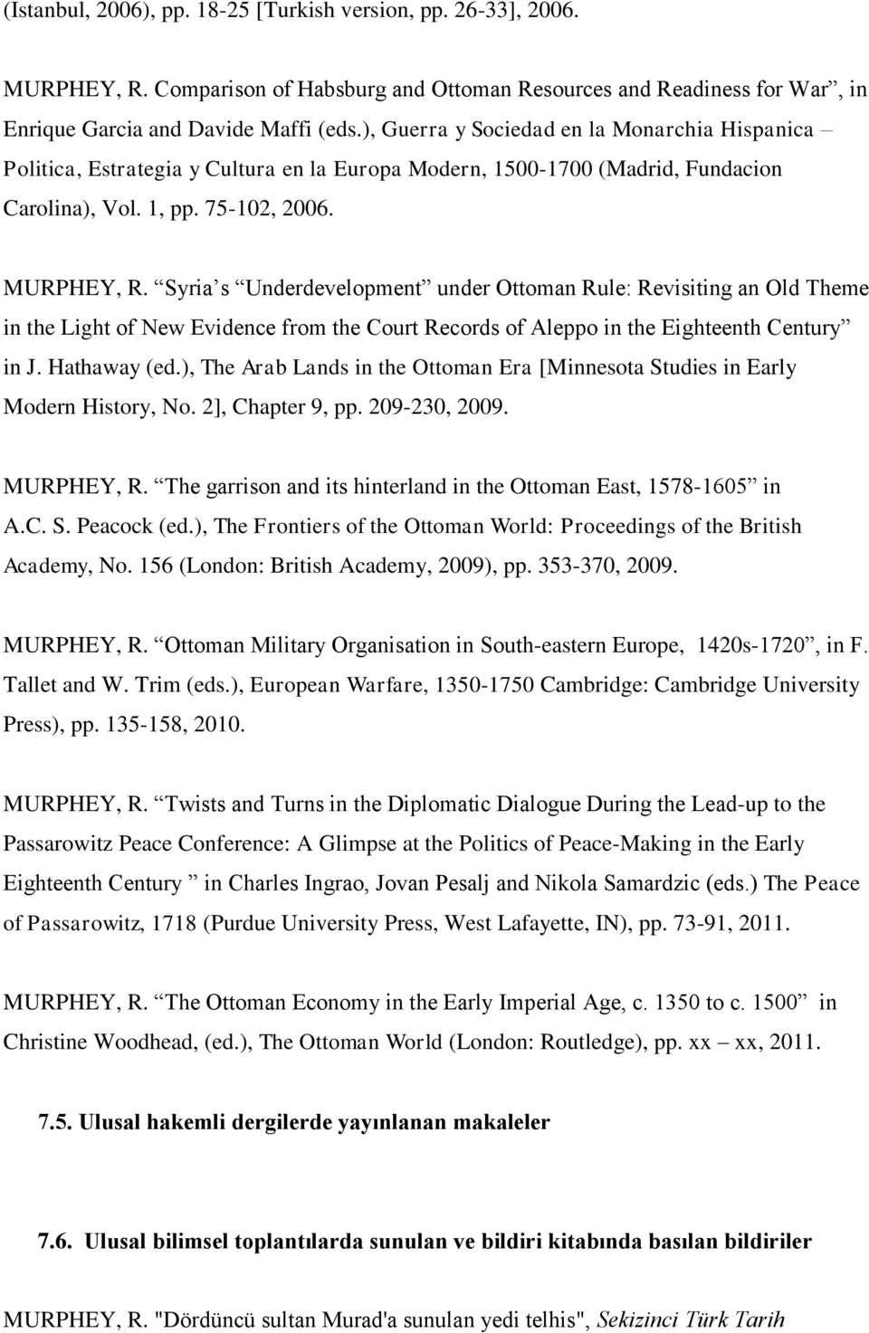 Syria s Underdevelopment under Ottoman Rule: Revisiting an Old Theme in the Light of New Evidence from the Court Records of Aleppo in the Eighteenth Century in J. Hathaway (ed.