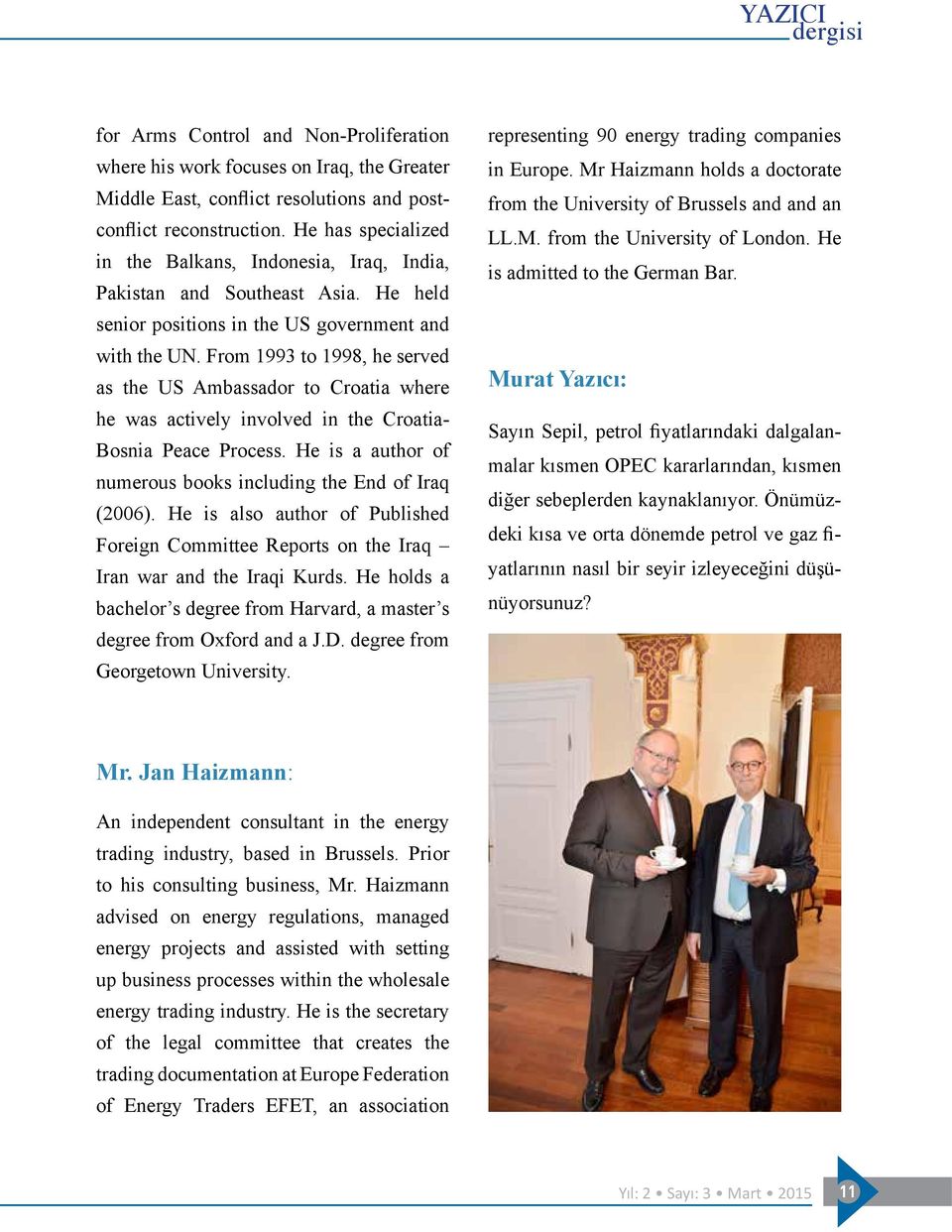 From 1993 to 1998, he served as the US Ambassador to Croatia where he was actively involved in the Croatia- Bosnia Peace Process. He is a author of numerous books including the End of Iraq (2006).