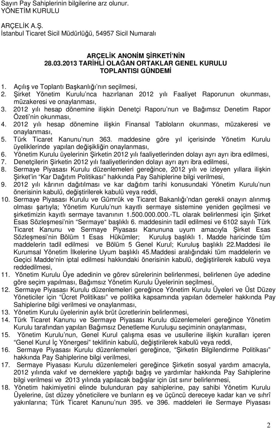 Şirket Yönetim Kurulu nca hazırlanan 2012 yılı Faaliyet Raporunun okunması, müzakeresi ve onaylanması, 3.