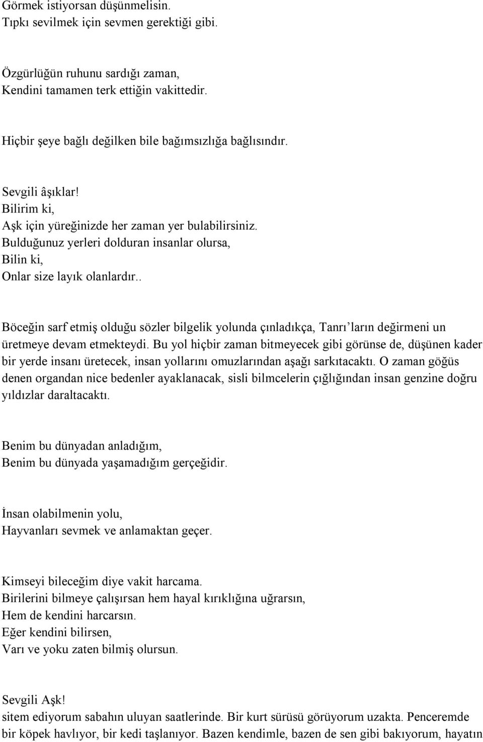 Bulduğunuz yerleri dolduran insanlar olursa, Bilin ki, Onlar size layık olanlardır.. Böceğin sarf etmiş olduğu sözler bilgelik yolunda çınladıkça, Tanrı ların değirmeni un üretmeye devam etmekteydi.